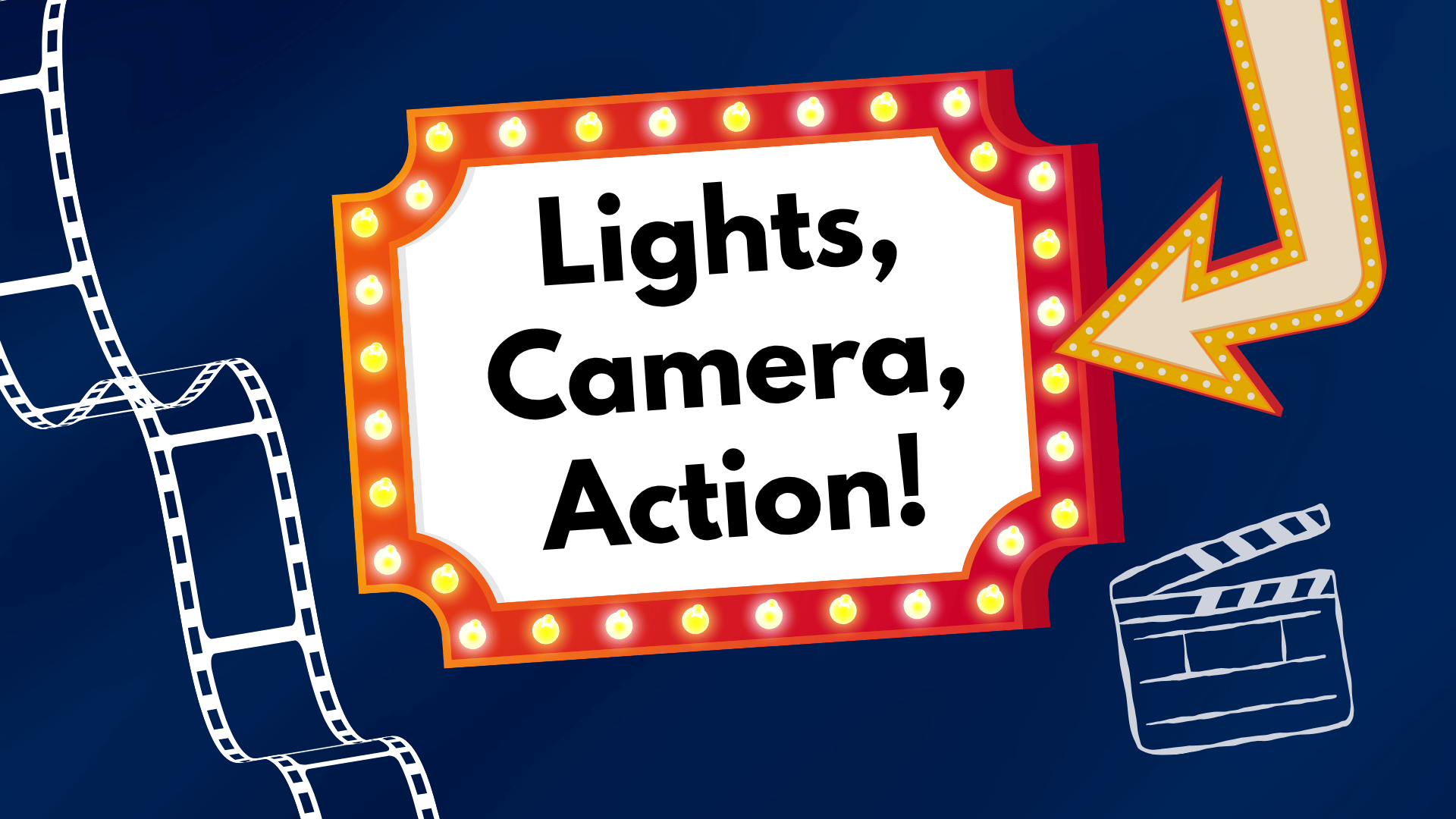 Lights, Camera, Action!