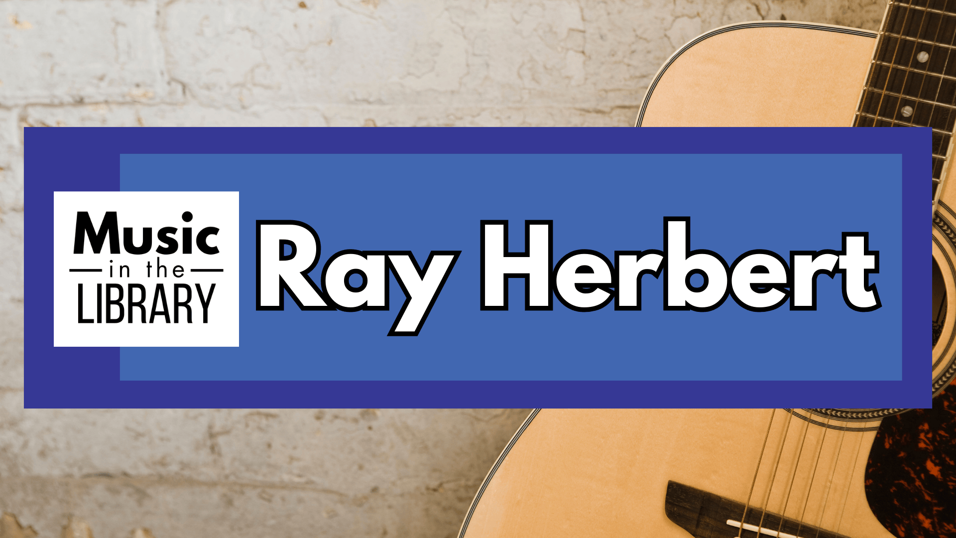 Ray Herbert Music in the Library Ray Herbert