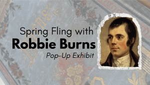 Spring Fling with Robbie Burns Pop Up Exhibit