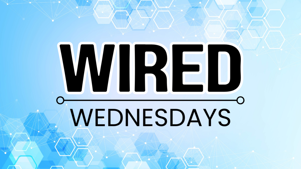 Wired Wednesdays